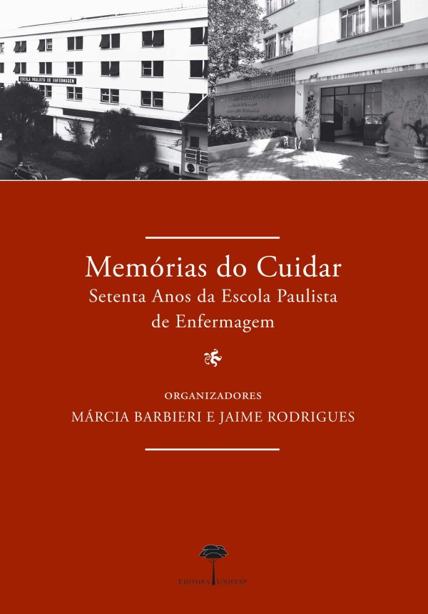 MEMORIAS DO CUIDAR: SETENTA ANOS DA ESCOLA PAULISTA DE ENFERMAGEM