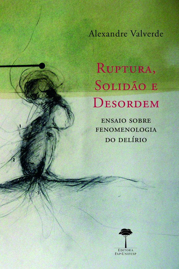 RUPTURA, SOLIDAO E DESORDEM - ENSAIO SOBRE FENOMENOLOGIA DO DELIRIO