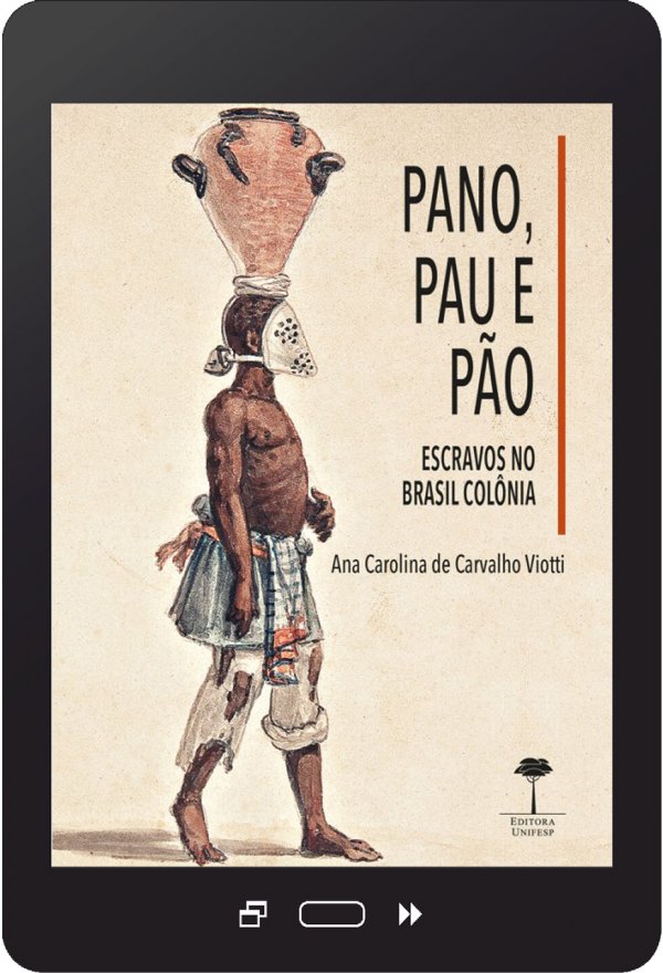 E-book PANO, PAU E PÃO - ESCRAVOS NO BRASIL COLÔNIAL