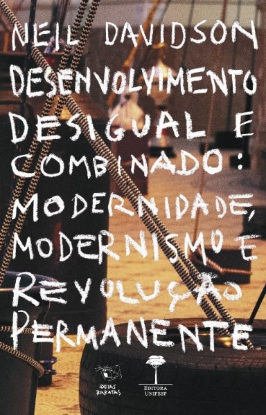 DESENVOLVIMENTO DESIGUAL E COMBINADO MODERNIDADE, MODERNISMO E REVOLUÇÃO PERMANENTE