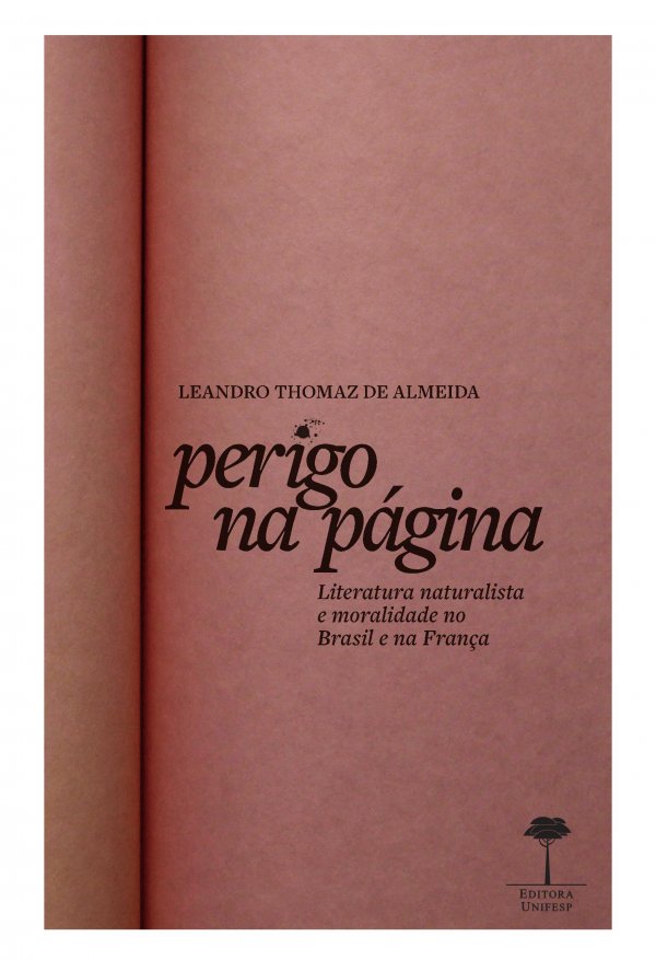 ULTIMOS LANCAMENTOS EDITORA UNIFESP - PERIGO NA PAGINA: LITERATURA NATURALISMO E MORALIDDE NO BRASIL E NA FRANCA