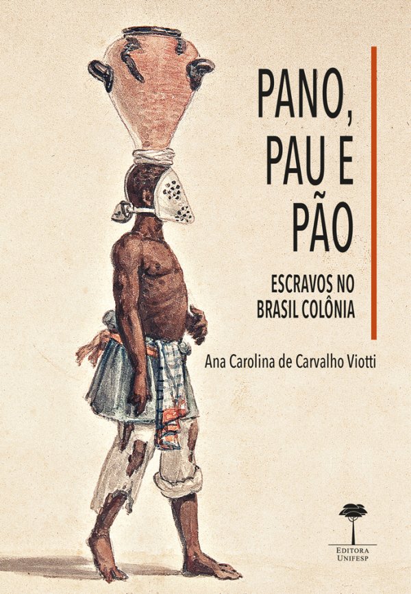 PANO, PAU E PÃO - ESCRAVOS NO BRASIL COLÔNIAL