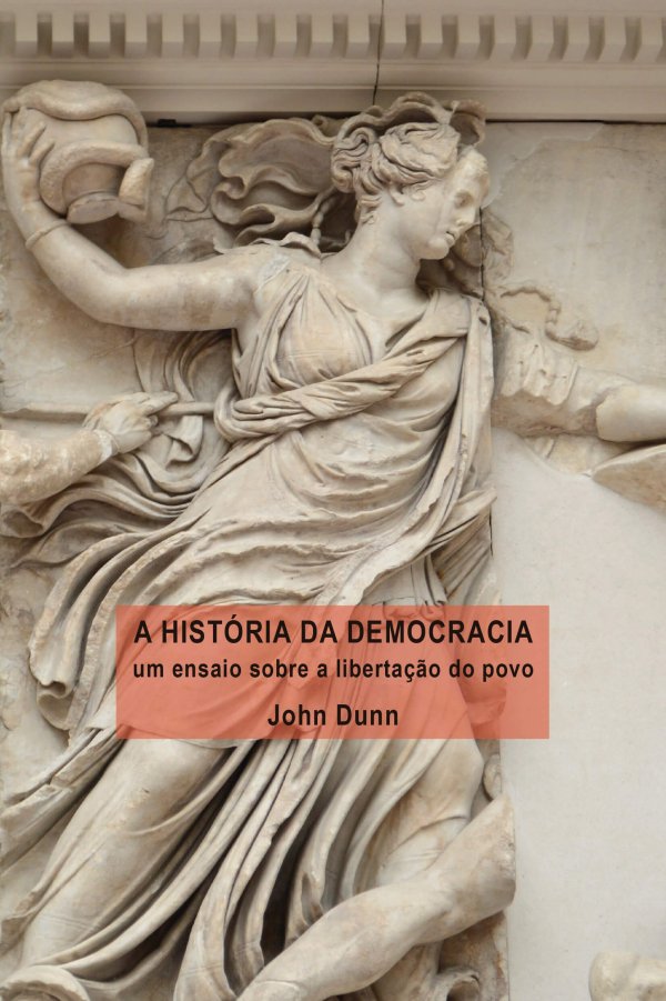 A HISTORIA DA DEMOCRACIA - UM ENSAIO SOBRE A LIBERACAO DO POVO