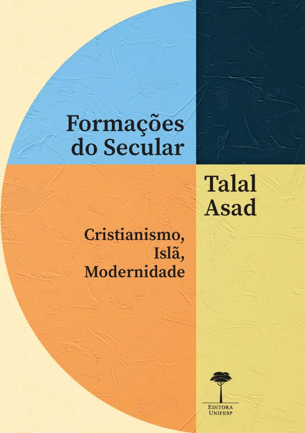 Lançamento - Editora Unifesp: Formação do Secular - Cristianismo, Islã, Modernidade