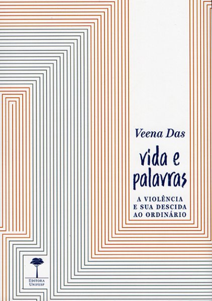 Editora Unifesp - VIDA E PALAVRAS - A VIOLÊNCIA E SUA DESCIDA AO ORDINÁRIO