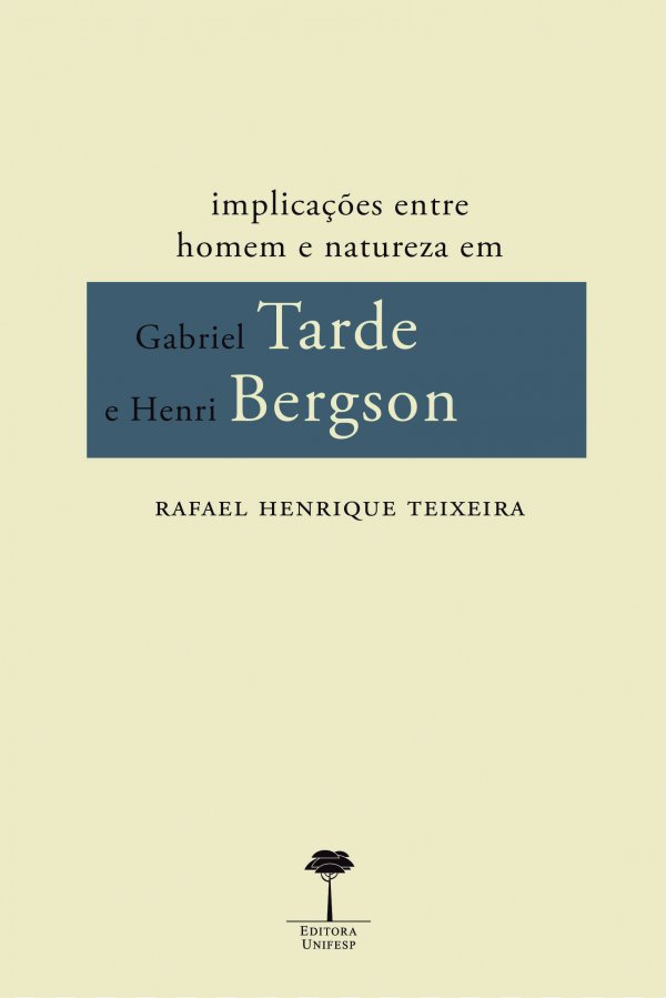 IMPLICACOES ENTRE HOMEM E NATUREZA EM GABRIEL TARDE E HENRI BERGSON